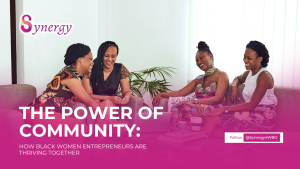 The Power of Community How Black Women Entrepreneurs are Thriving Together